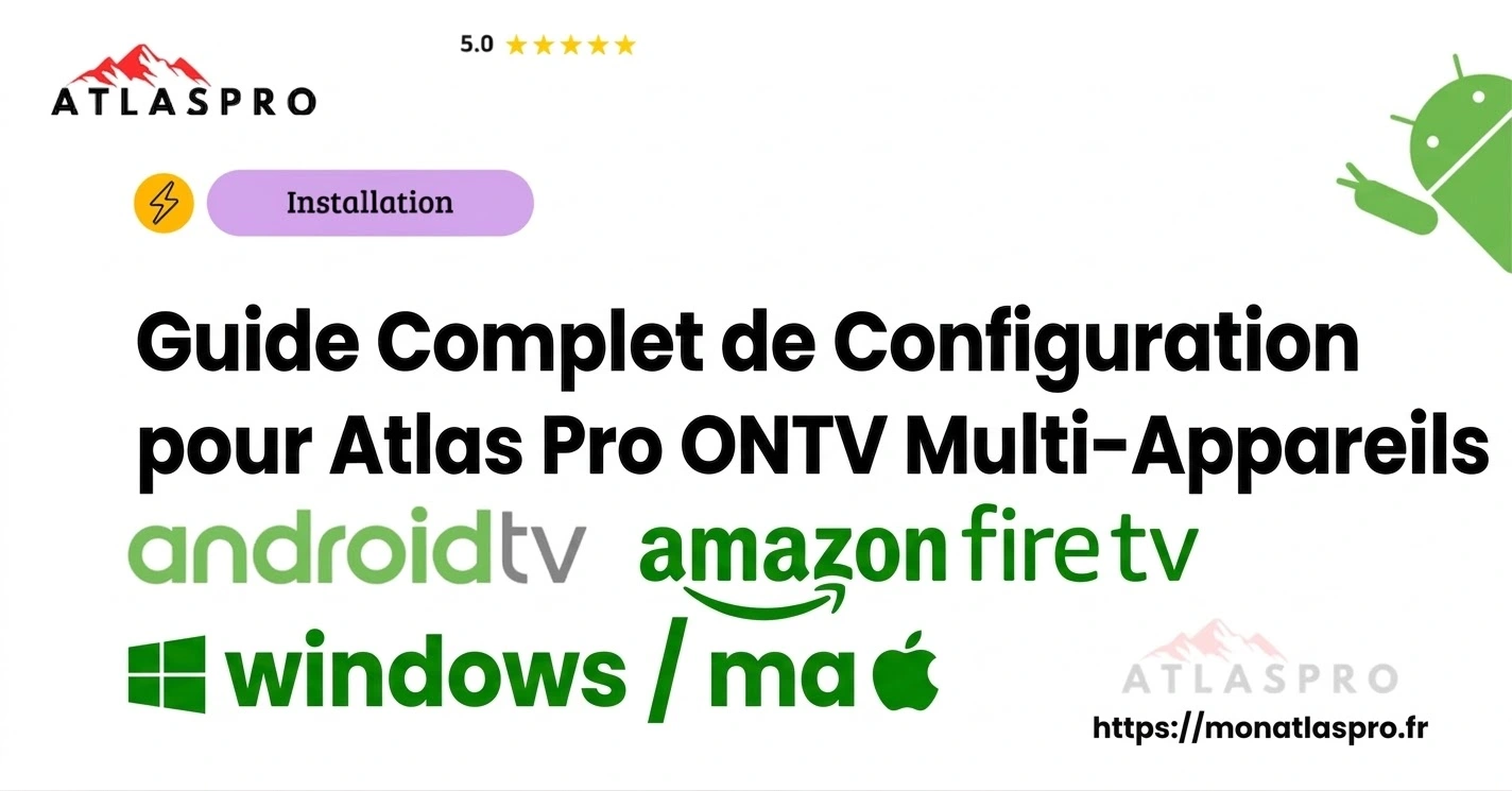 Atlas Pro ONTV Multi-Appareils : Guide Complet de Configuration